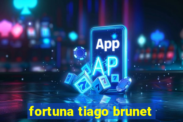 fortuna tiago brunet